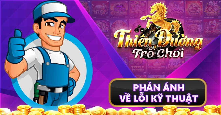 Phản ánh về lỗi kỹ thuật cổng game Thiên Đường Trò Chơi